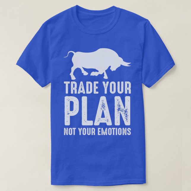 Trade Your Plan Stock Market Day Trader Investor T-Shirt (Design Front)