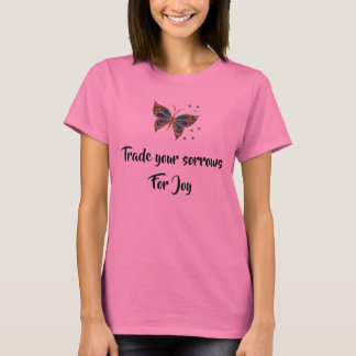 Trade your sorrows for joy T-Shirt