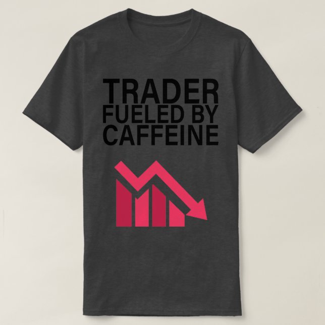 Trader fuelled by caffeine T-Shirt (Design Front)