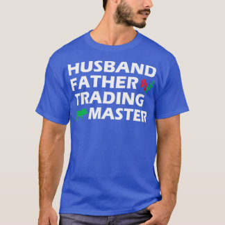 Trader Husband Father Trading Master 1 T-Shirt