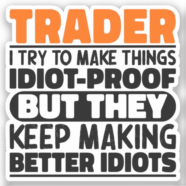 Trader I Try To Make Things Idiot Funny Sayings (Front)