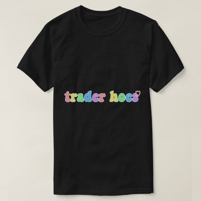 trader joes more like trader hoes   T-Shirt (Design Front)