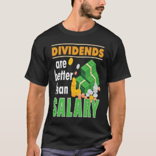 Trader Stock Market Trading Dividends Are Better T T-Shirt