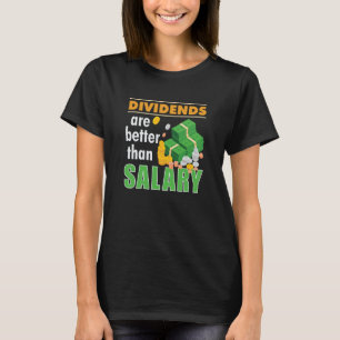 Trader Stock Market Trading Dividends Are Better T T-Shirt