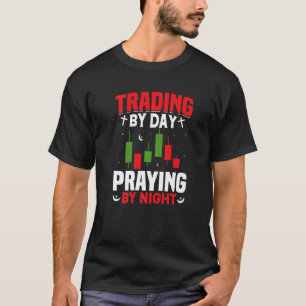 Trading By Day Praying By Night Trader Stock Marke T-Shirt