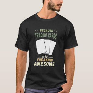 Trading Cards Freaking Awesome Cards Cardboard Col T-Shirt