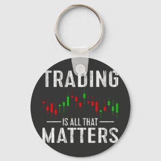 Trading Is All That Matters T-Shirt Key Ring