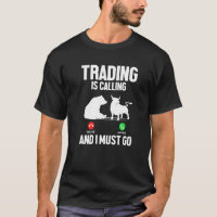 Trading Is Calling I Must Go Trader Stock Market F