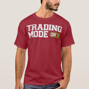 Trading Mode On Stock Market Investing Day T-Shirt