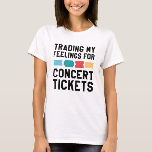 Trading My Feelings For Concert Tickets T-Shirt