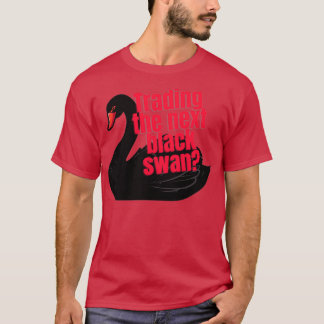 Trading the next black swan T-Shirt