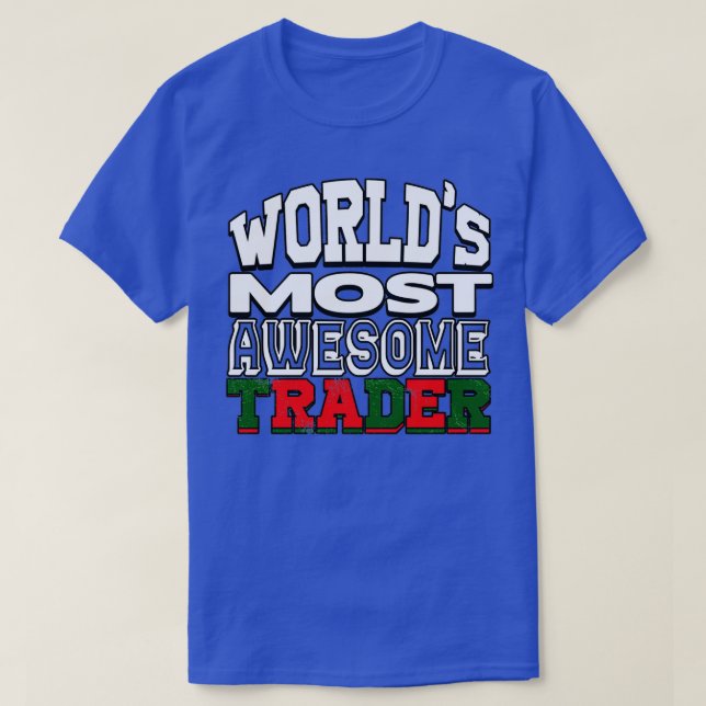 TRADING Worlx27s Most Awesome Trader T-Shirt (Design Front)