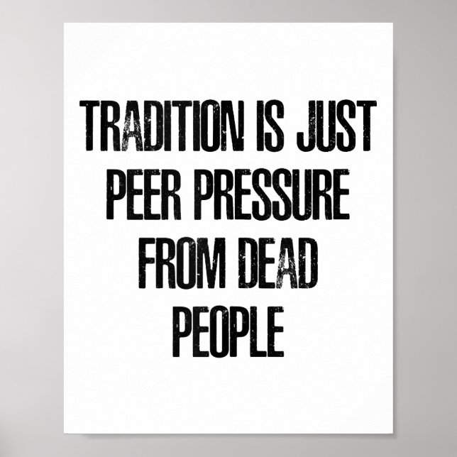 Tradition is Just Peer Pressure from Dead People Poster (Front)