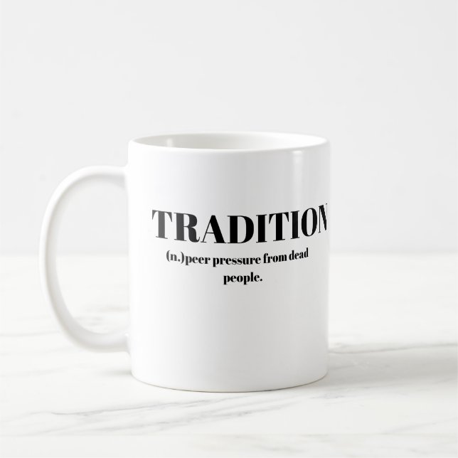 Tradition; Peer Pressure From Dead People Funny Coffee Mug (Left)