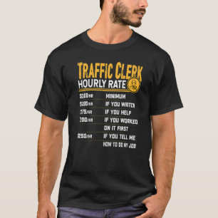 Traffic Clerk Hourly Rate Traffic Employee Worker T-Shirt