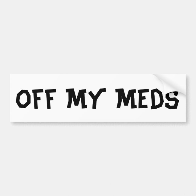 Traffic travel humour road trip Off My Meds text Bumper Sticker (Front)