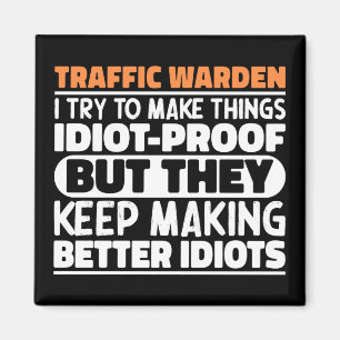 Traffic Warden I Try To Make Things Funny Sayings Magnet