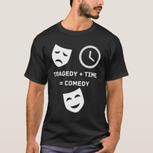 Tragedy + Time Comedy Funny Theatre Drama Nerd Mas T-Shirt
