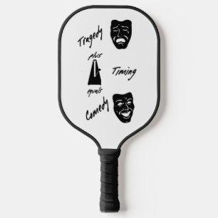 Tragedy + Timing Equals Comedy Theater  Pickleball Paddle