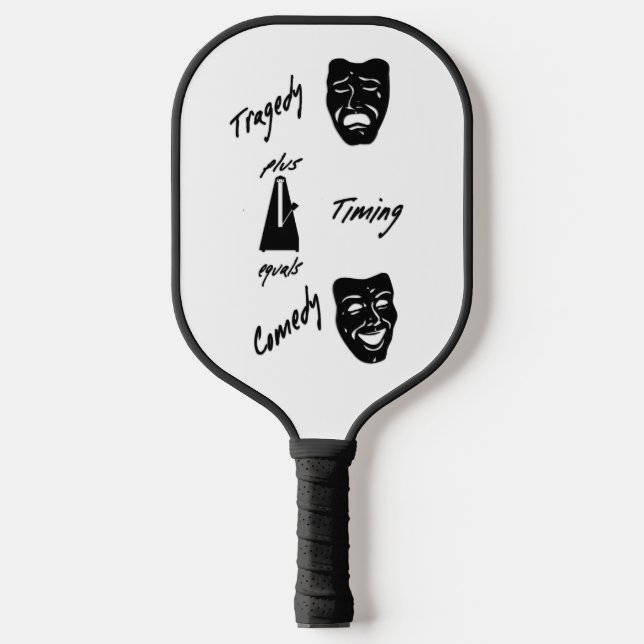 Tragedy + Timing Equals Comedy Theater  Pickleball Paddle (Front)