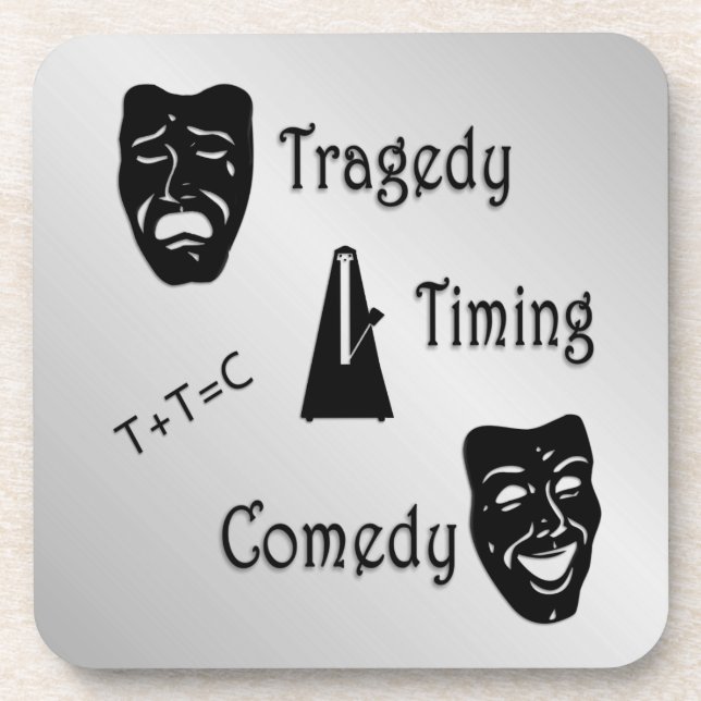 Tragedy + Timing Equals Comedy Theatre Coaster (Front)