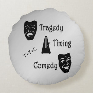 Tragedy + Timing Equals Comedy Theatre Round Cushion