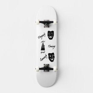 Tragedy + Timing Equals Comedy Theatre Skateboard