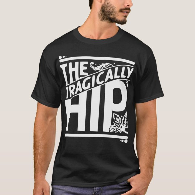 Tragically Hip T-Shirt (Front)