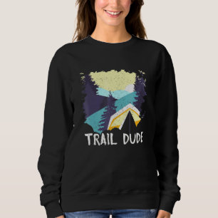 Trail Dude Hiking Mountain Hiker Mount Outdoor Tra Sweatshirt