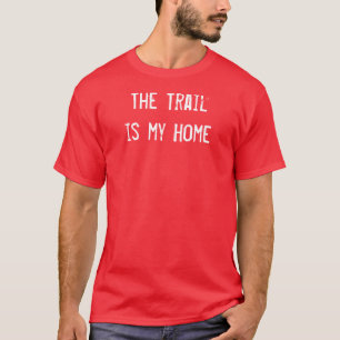 Trail Is My Home Off Roading Four Wheeling Mudding T-Shirt