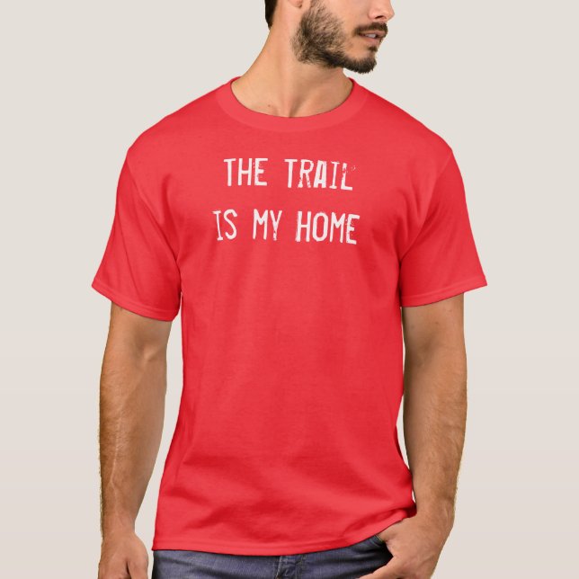 Trail Is My Home Off Roading Four Wheeling Mudding T-Shirt (Front)