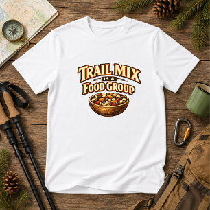Trail Mix Is a Food Group Hiking nature Humour T-Shirt