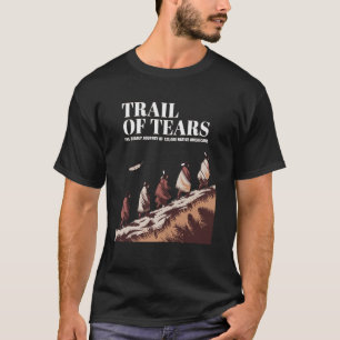 Trail Of Tears The Deadly Journey Of Native Americ T-Shirt