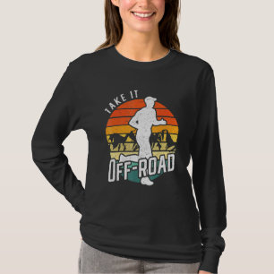 Trail Runner Ultra Marathon Running Take It Off Ro T-Shirt