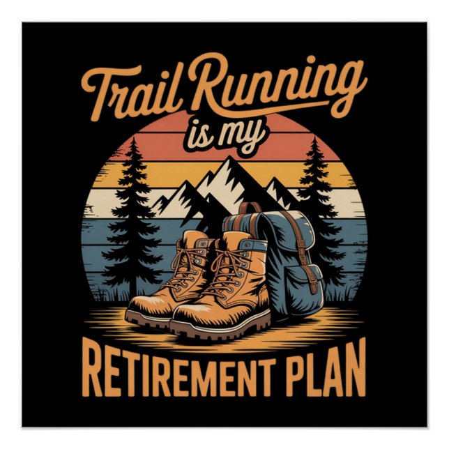 Trail Running is My Retirement Plan Poster (Front)