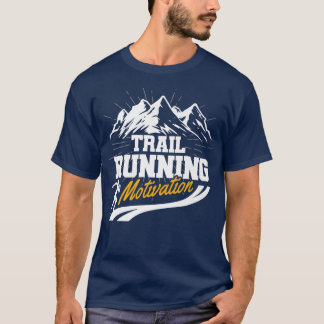 Trail Running Motivation Run Mountains Runner Gift T-Shirt