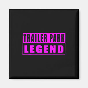 Trailer Park Legend Funny Magnet