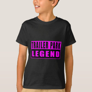 Trailer Park Legend Funny T-Shirt