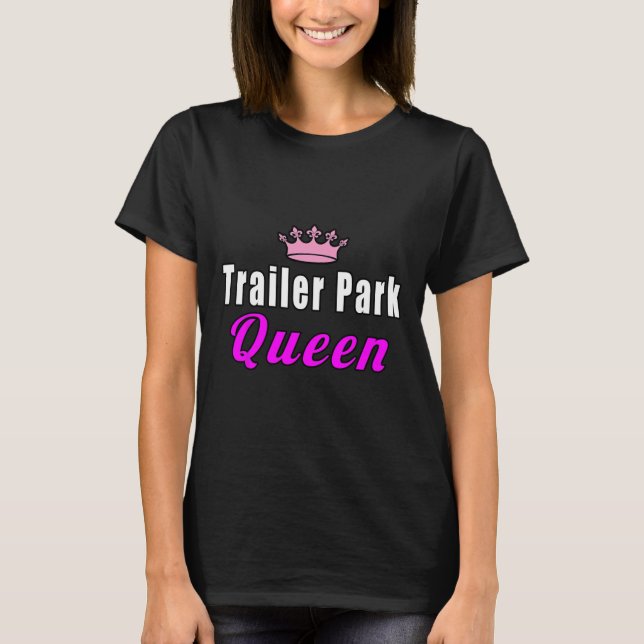 Trailer Park Queen Funny  T-Shirt (Front)