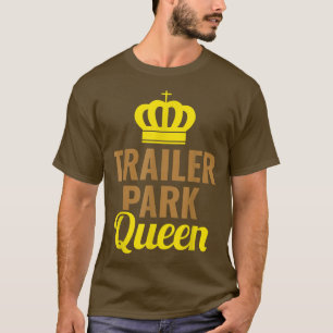 Trailer Park Queen Mobile Home Camping Truck2725 T-Shirt