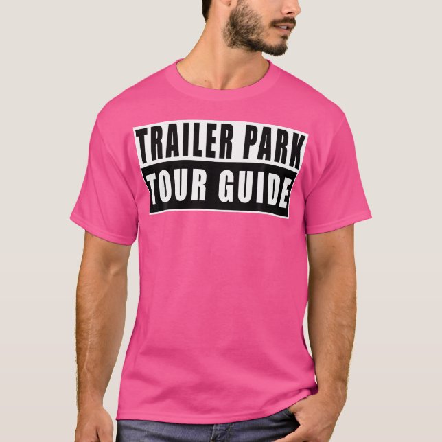 Trailer Park Tour Guide Funny T-Shirt (Front)
