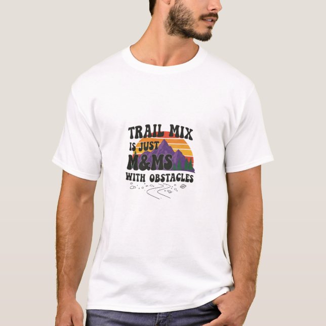 Trailmix is Just M&M'S With Obstacles T-Shirt (Front)