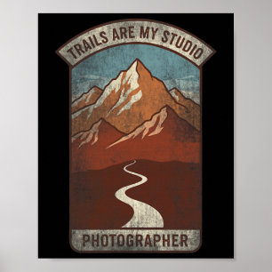 Trails Are My Studio Nature Photographer For Menta Poster