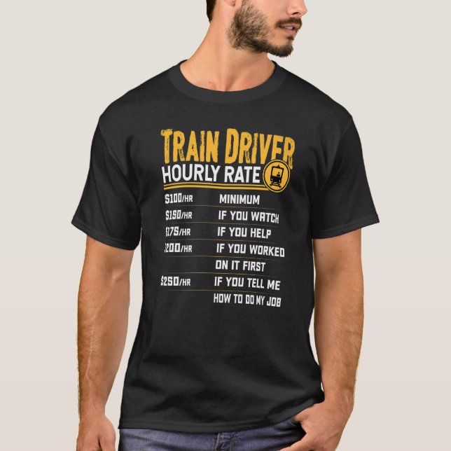 Train Driver Hourly Rate  Locomotive Driver T-Shirt (Front)