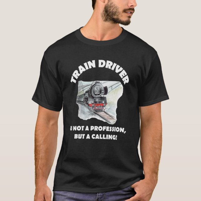Train Driver Is Not A Profession  But A Calling Tr T-Shirt (Front)