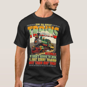 Train Enthusiasts Ask Me About Trains Locomotive T T-Shirt