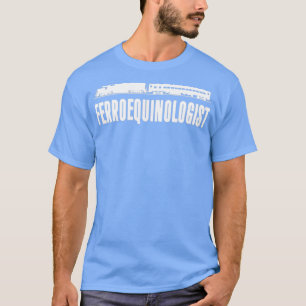 Train Ferroequinologist T-Shirt