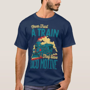 Train  Funny Loco Motive Railroad Joke T-Shirt