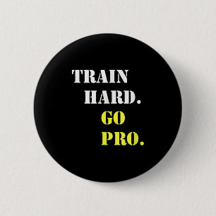 Train Hard And Go Pro - Training - Srt - Gym - Mot 6 Cm Round Badge