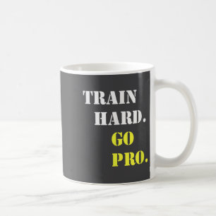Train Hard And Go Pro - Training - Srt - Gym - Mot Coffee Mug